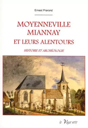 MOYENNEVILLE MIANNAY ET LEURS ALENTOURS Histoire et archéologie - Ernest Prarond - VAGUE VERTE