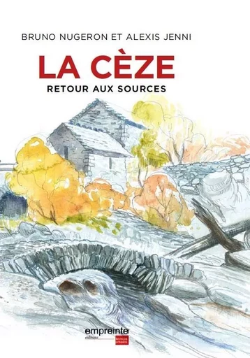 La Cèze : Retour aux sources - Bruno Nugeron, Alexis Jenni - EMPREINTE TEMPS