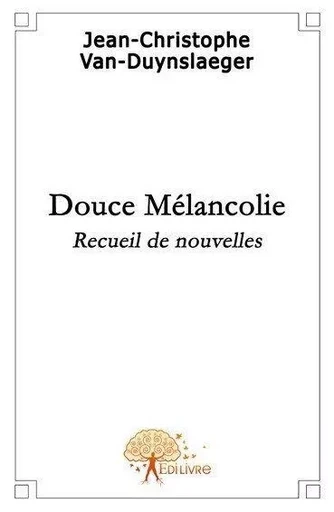 Douce mélancolie - Jean-Christophe Van-Duynslaeger - EDILIVRE