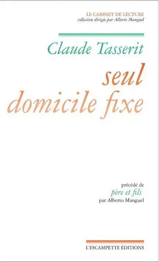 Seul domicile fixe - CLAUDE TASSERIT, Alberto Manguel - L'Escampette