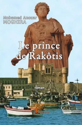 Le prince de rakôtis - Mohamed Anouar - EDILIVRE