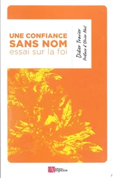 UNE CONFIANCE SANS NOM, ESSAI SUR LA FOI