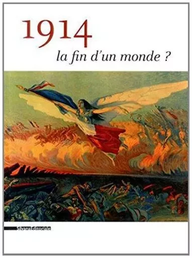 1914 : LA FIN D'UN MONDE ? -  - SILVANA