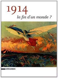 1914 : LA FIN D'UN MONDE ?