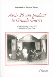 AVOIR 20 ANS PENDANT LA GRANDE GUERRE  Carnets intimes 1914-1918  - Abbeville - Cayeux/Mer