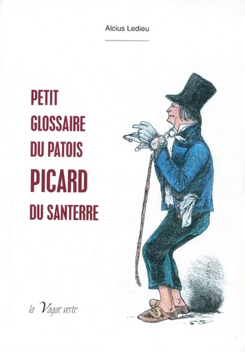 PETIT GLOSSAIRE DU PATOIS PICARD DU SANTERRE - Alcius Ledieu - VAGUE VERTE