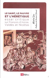 LE SAINT, LE PAUVRE ET L'HERETIQUE, essai critique sur François d'Assise, Valdès et Nicétas