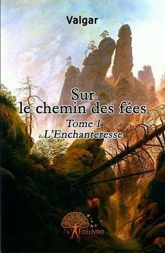 Sur le chemin des fées - Valgar Valgar - Edilivre