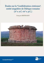 Études sur la “Confédération cirtéenne”, entité singulière de l'Afrique romaine (IIe s. a.C.-IIIe s. p.C.)