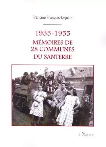 1935-1955 ; MEMOIRE DE 28 COMMUNES DU SANTERRE - Francine François - VAGUE VERTE