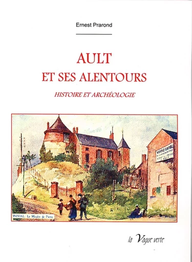 AULT ET SES ALENTOURS Histoire et archéologie - Ernest Prarond - VAGUE VERTE