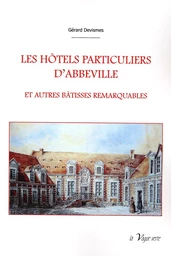 LES HÔTELS PARTICULIERS D'ABBEVILLE      ET AUTRES BÂTISSES REMARQUABLES