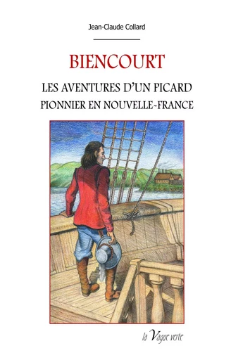 BIENCOURT Les aventures d'un Picard pionnier en Nouvelle-France - Jean-Claude Collard - VAGUE VERTE