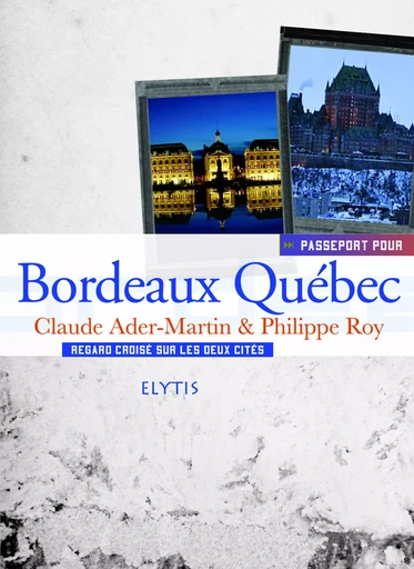 PASSEPORT POUR BORDEAUX QUEBEC - Claude ADER-MARTIN, Philippe Roy - ELYTIS