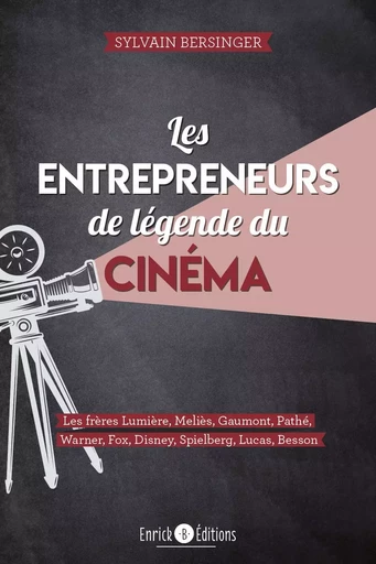 Les entrepreneurs de légende du cinéma  - Sylvain Bersinger - ENRICK