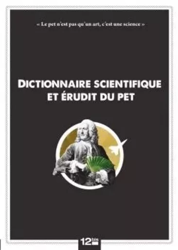 Dictionnaire scientifique et érudit du pet -  - GLENAT