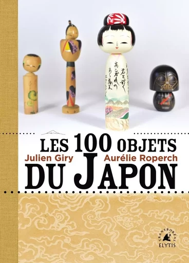 Les 100 Objets du Japon - Julien GIRY, Aurélie ROPERCH - ELYTIS