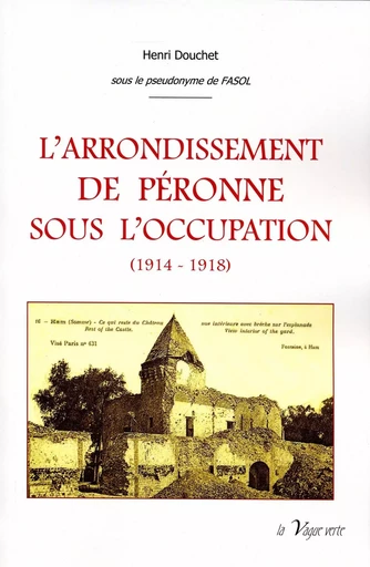 L'ARRONDISSEMENT DE PÉRONNE SOUS L'OCCUPATION (1914-1918) - Tome 2 - Henri Douchet - VAGUE VERTE