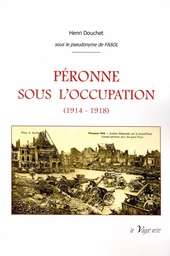 PÉRONNE SOUS L'OCCUPATION (1914-1918)