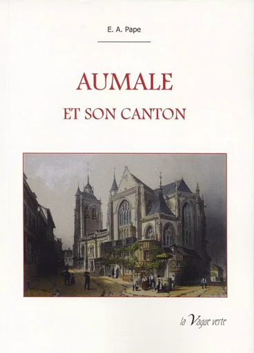 AUMALE ET SON CANTON - E.-A. Pape - VAGUE VERTE