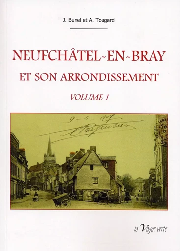 NEUFCHATEL-EN-BRAY ET SON ARRONDISSEMENT volume 1 -  Bunel/Tougard - VAGUE VERTE