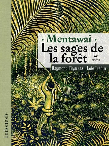 Mentawai les sages de la forêt - Raymond FIGUERAS - ELYTIS