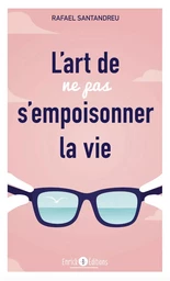 L'art de ne pas s'empoisonner la vie