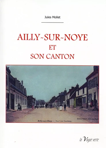 AILLY-SUR-NOYE ET SON CANTON - Jules Mollet - VAGUE VERTE