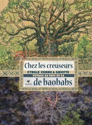 Chez les creuseurs de baobabs - Voyage au pays de Za