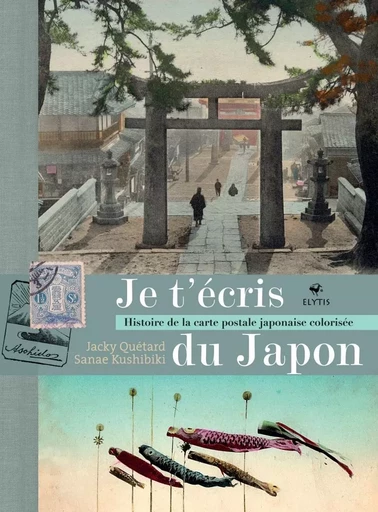 Je t'écris du Japon - Histoire de la carte postale japonaise - Jacky QUÉTARD, Sanae KUSHIBIKI - ELYTIS