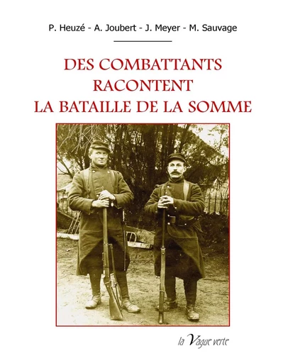 DES COMBATTANTS RACONTENT LA  BATAILLE DE LA SOMME -  Heuzé/Joubert/Meyer/ - VAGUE VERTE