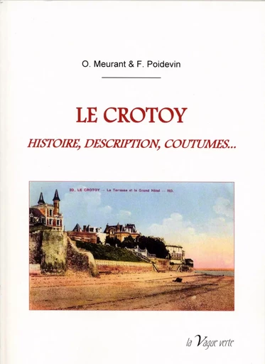 LE CROTOY, HISTOIRE, DESCRIPTION, COUTUMES... -  Meurant/Poidevin - VAGUE VERTE