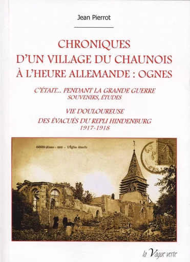 CHRONIQUES D’UN VILLAGE DU CHAUNOIS  À L’HEURE ALLEMANDE : OGNES - Jean PIERROT - VAGUE VERTE