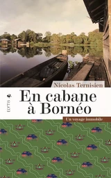 En cabane à Bornéo - Un voyage immobile