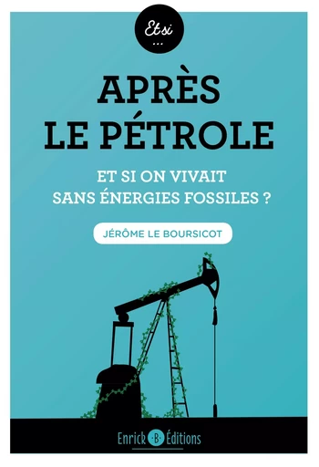 Après le pétrole - Jérome Le Boursicot - ENRICK