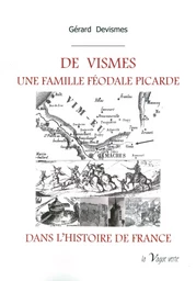 DE  VISMES,  UNE FAMILLE FÉODALE PICARDE DANS L'HISTOIRE DE FRANCE