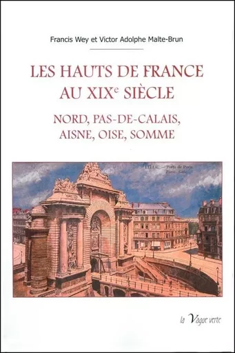 LES HAUTS DE FRANCE AU XIXe SIECLE - Francis Wey, Adolphe Malte-Brun - VAGUE VERTE