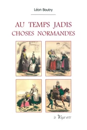 AU TEMPS JADIS - CHOSES NORMANDES