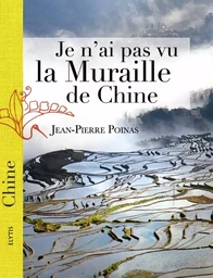 JE N'AI PAS VU LA MURAILLE DE CHINE