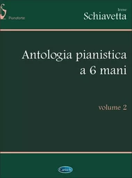 IRENE SCHIAVETTA :  ANTOLOGIA PIANISTICA A 6 MANI, VOLUME 2 - PIANO