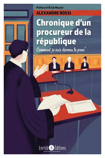 Chronique d'un procureur de la République  - Alexandre Rossi, Erick Maurel - ENRICK