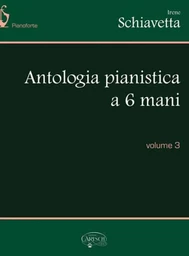 IRENE SCHIAVETTA :  ANTOLOGIA PIANISTICA A 6 MANI, VOLUME 3 - PIANO