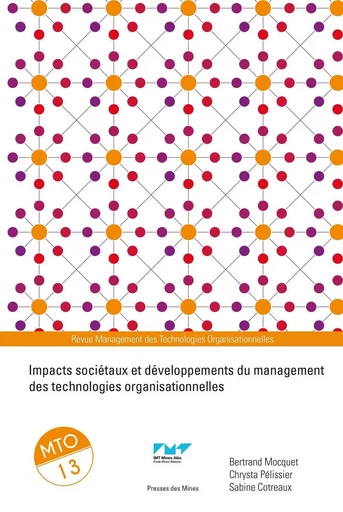 Impacts sociétaux et développements du management des technologies organisationnelles - Bertrand Mocquet, Chrysta Pelissier, Sabine Cotreaux - ECOLE DES MINES