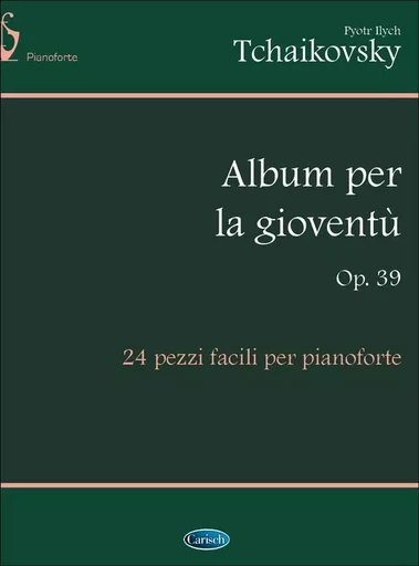 PYOTR ILYICH TCHAIKOVSKY: ALBUM PER LA GIOVENTU OP.39 PIANO -  TCHAIKOVSKY, PYOTR I - CARISCH MUSICOM