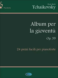 PYOTR ILYICH TCHAIKOVSKY: ALBUM PER LA GIOVENTU OP.39 PIANO