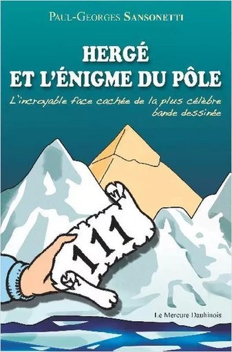 Hergé et l'énigme du pôle - Paul-Georges Sansonetti - MERCURE DAUPHINOIS EDITIONS LE