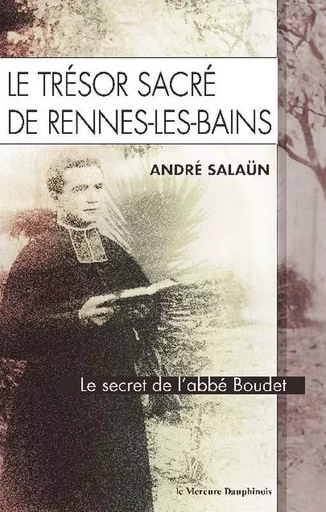 Le trésor sacré de Rennes-Les-Bains - André Salaün - MERCURE DAUPHINOIS EDITIONS LE