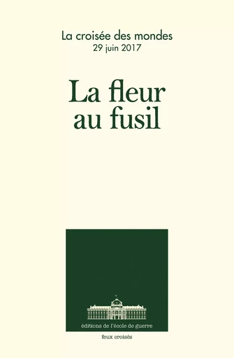 La fleur au fusil -  Collectif - ECOLE DE GUERRE