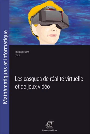 Les casques de réalité virtuelle et de jeux vidéo - Philippe Fuchs - ECOLE DES MINES