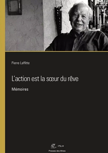 L'action est la soeur du rêve - Pierre Laffitte - ECOLE DES MINES